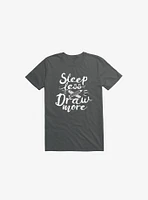 Sleep Less Draw More T-Shirt