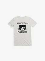 What Is This Madness T-Shirt