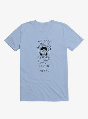 Pet Cats & Listen To Metal Light Blue T-Shirt