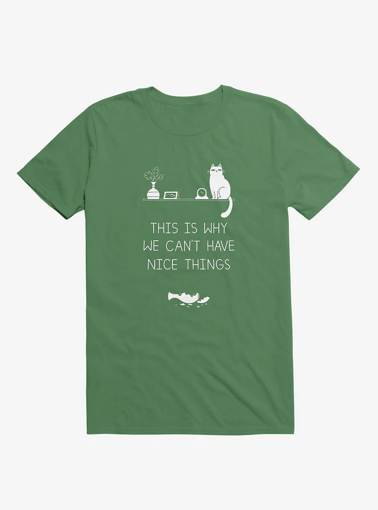 This Is Why We Can't Have Nice Things Cat Kelly Green T-Shirt