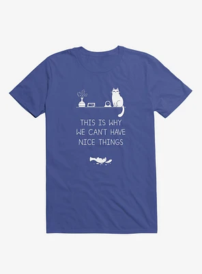 This Is Why We Can't Have Nice Things Cat Royal Blue T-Shirt