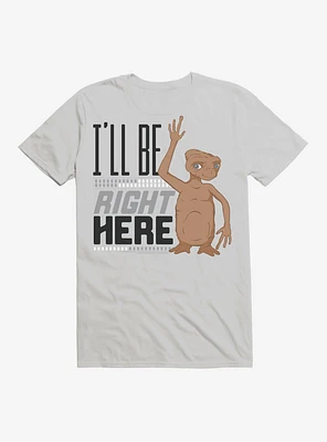 E.T. I'll Be Rigt Here T-Shirt