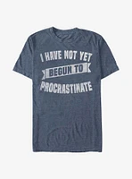 I Have Not Yet Begun To Procrastinate T-Shirt