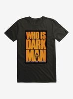 Darkman Who Is T-Shirt