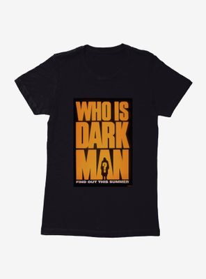 Darkman Who Is Womens T-Shirt