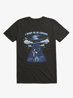 I Want To Be Leaving Astronaut Black T-Shirt
