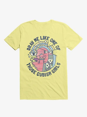 Draw Me Like On Of Those Cubism Girls Yellow T-Shirt