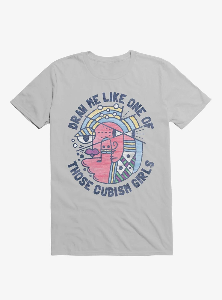 Draw Me Like On Of Those Cubism Girls Silver T-Shirt