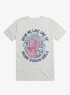 Draw Me Like On Of Those Cubism Girls T-Shirt