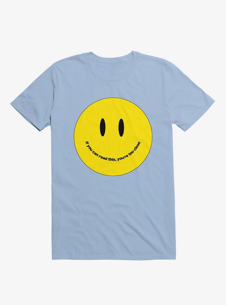 You're Too Close Smile Face Light Blue T-Shirt