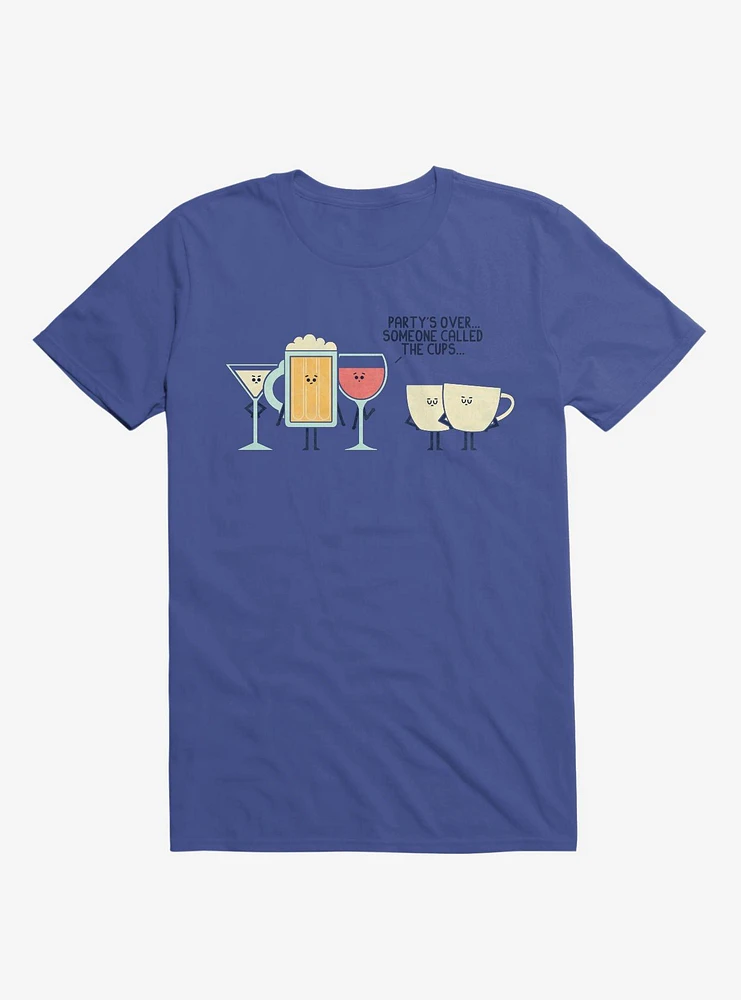 Party's Over Someone Called The Cups Royal Blue T-Shirt