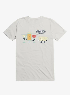 Party's Over Someone Called The Cups White T-Shirt