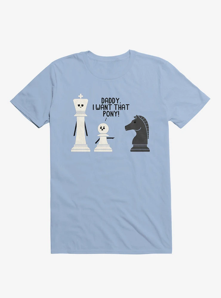 Daddy, I Want That Pony! Chess Pieces Light Blue T-Shirt