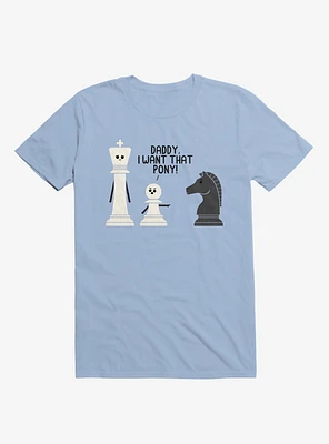 Daddy, I Want That Pony! Chess Pieces Light Blue T-Shirt