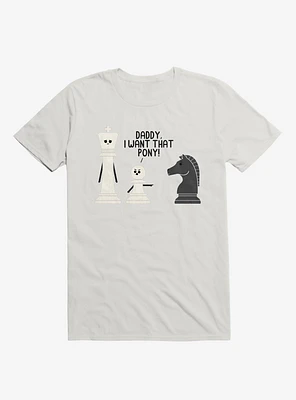 Daddy, I Want That Pony! Chess Pieces White T-Shirt
