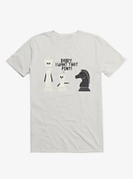Daddy, I Want That Pony! Chess Pieces White T-Shirt