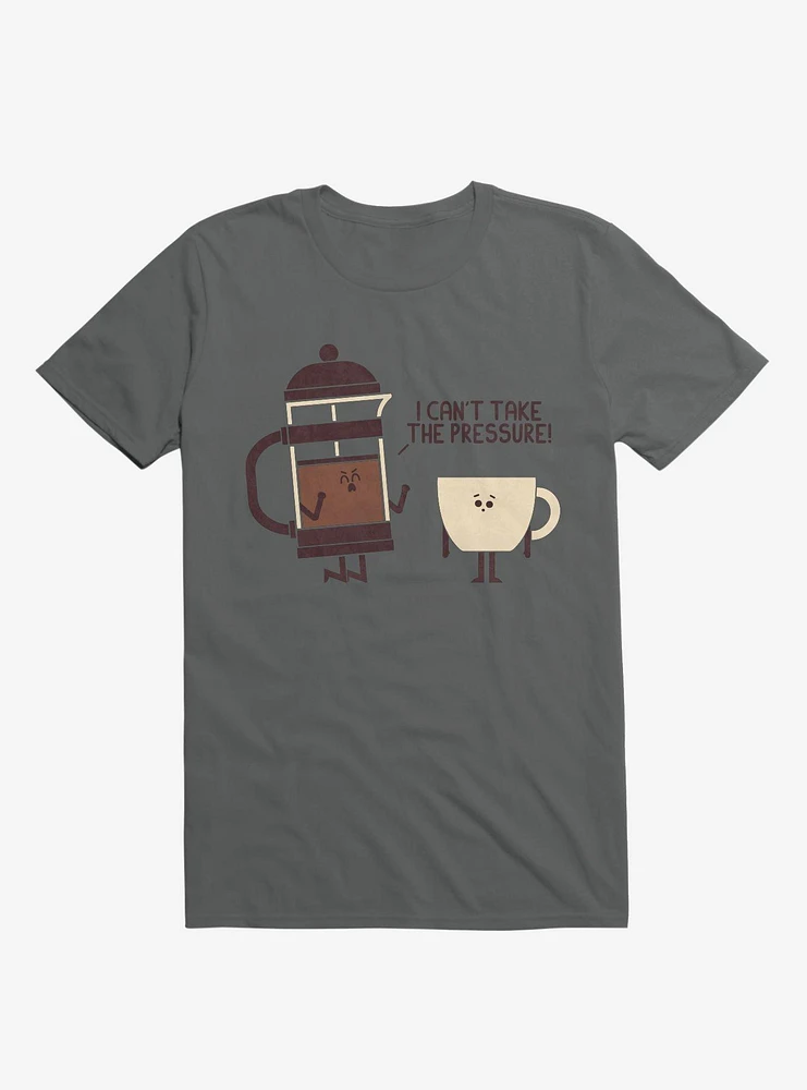 Coffee I Can't Take The Pressure Charcoal Grey T-Shirt