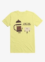 Coffee I Can't Take The Pressure Corn Silk Yellow T-Shirt