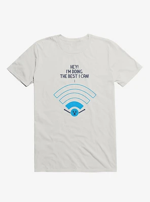 Angry Wi-Fi Hey! I'm Doing The Best I Can! White T-Shirt