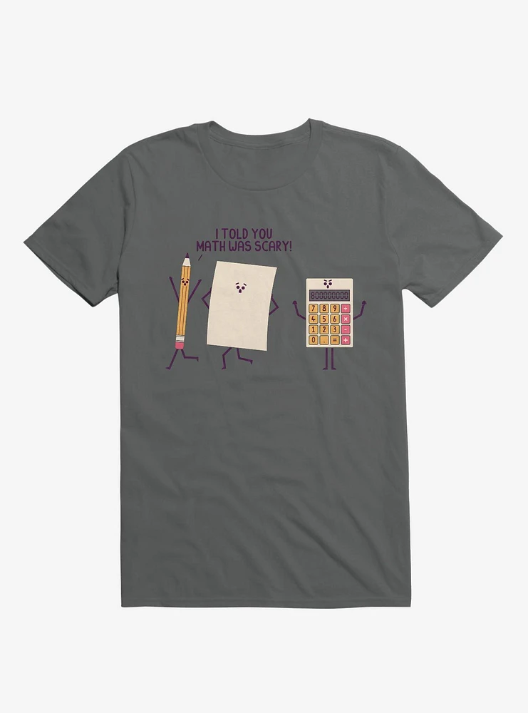 I Told You Math Was Scary Charcoal Grey T-Shirt