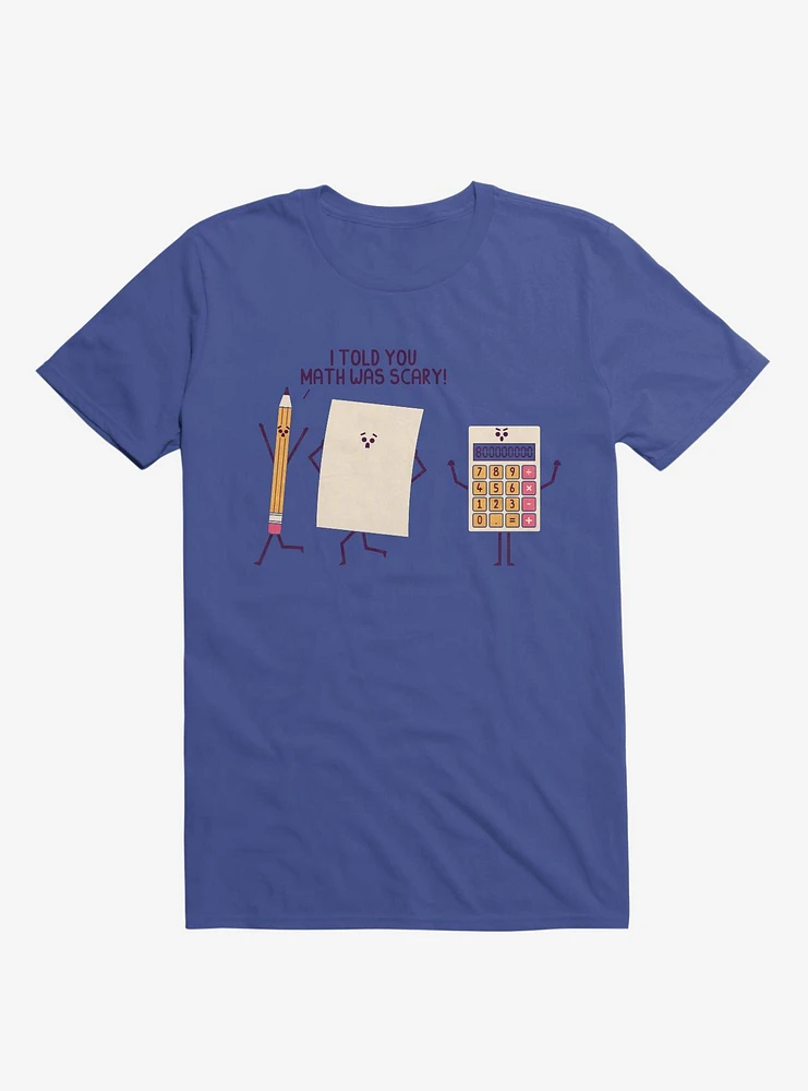 I Told You Math Was Scary Royal Blue T-Shirt