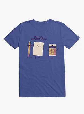 I Told You Math Was Scary Royal Blue T-Shirt