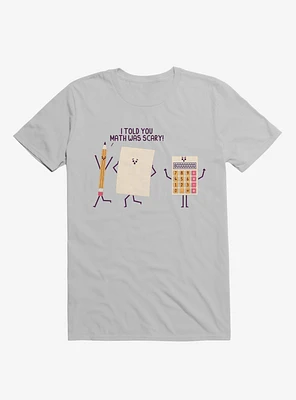 I Told You Math Was Scary Ice Grey T-Shirt