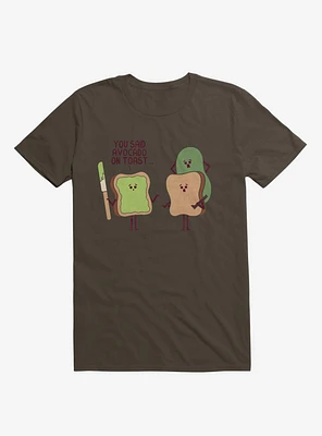 You Said Avocado On Toast... Tragic Misunderstanding Brown T-Shirt