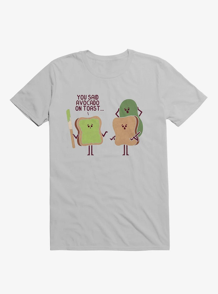 You Said Avocado On Toast... Tragic Misunderstanding Ice Grey T-Shirt