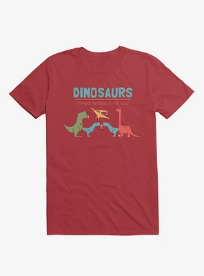 Fact Dinosaurs They'd Probably Kill You! Red T-Shirt