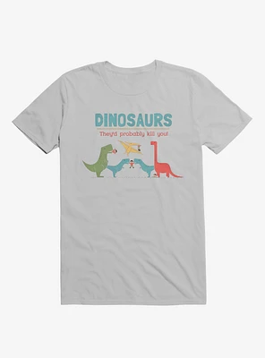 Fact Dinosaurs They'd Probably Kill You! Ice Grey T-Shirt