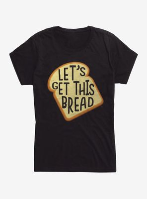 Get This Bread Slice Womens T-Shirt