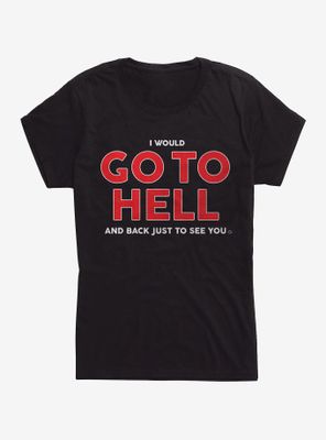 I Would Go To Hell Womens T-Shirt