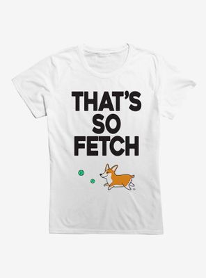 That's So Fetch Womens T-Shirt