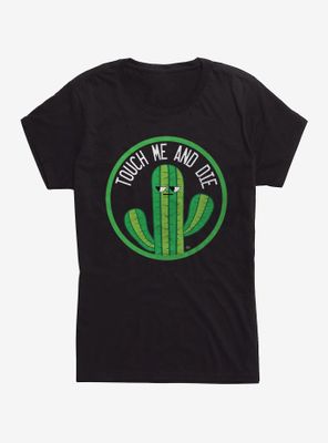 Touch Me And Die Cactus Womens T-Shirt