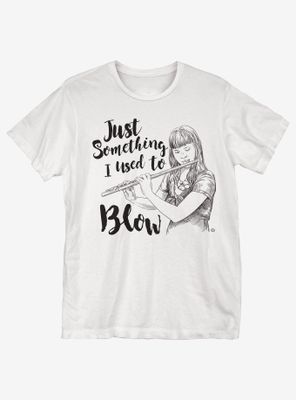 I Used To Blow T-Shirt