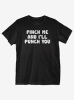 Pinch Me Punch You T-Shirt