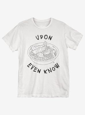 Udon Even Know T-Shirt
