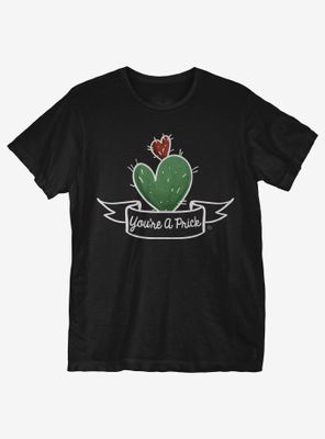 You're A Prick T-Shirt