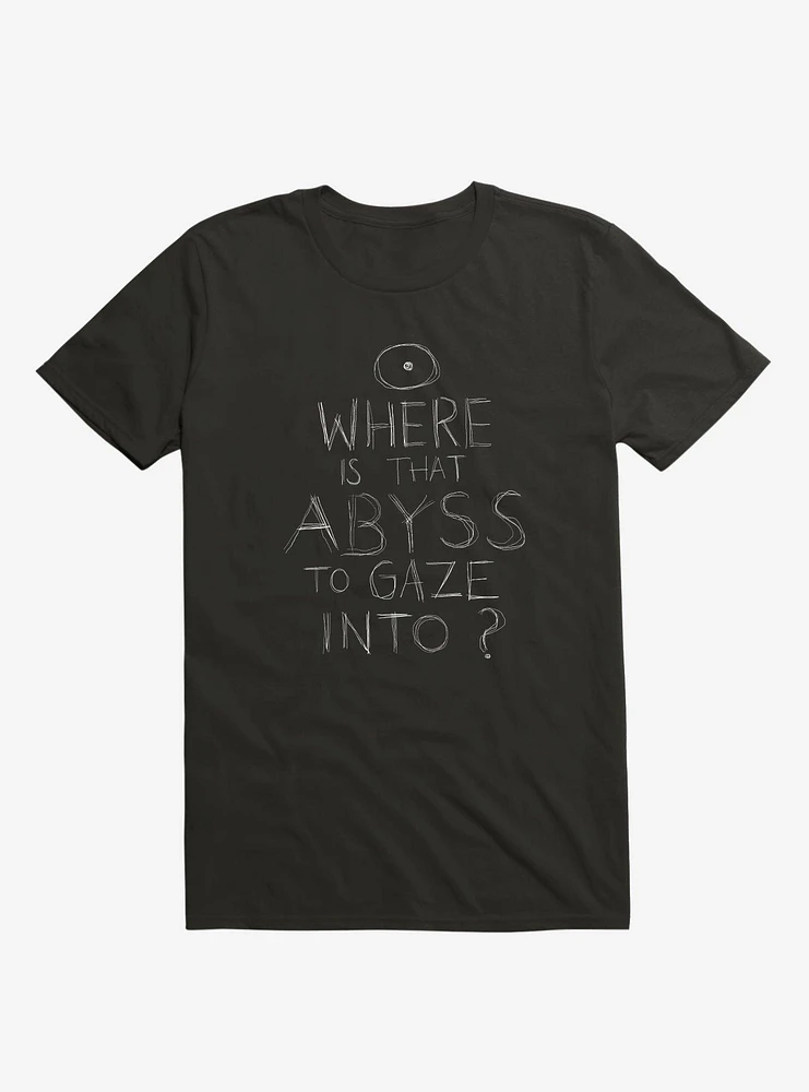 Where Is That Abyss To Gaze Into? T-Shirt