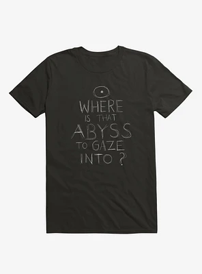 Where Is That Abyss To Gaze Into? T-Shirt
