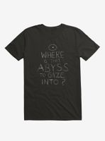 Where Is That Abyss To Gaze Into? T-Shirt