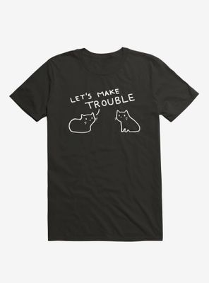 Let'S Make Trouble T-Shirt