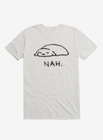 Nah. T-Shirt