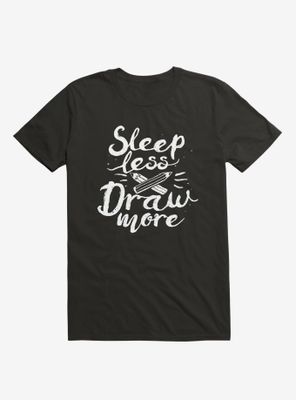 Sleep Less Draw More T-Shirt