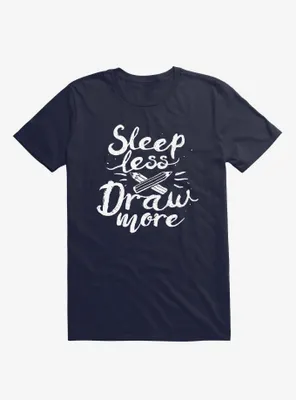 Sleep Less Draw More T-Shirt