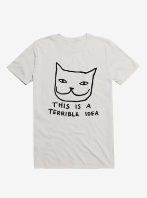 This Is A Terrible Idea T-Shirt