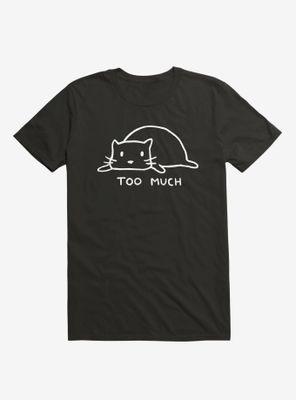 Too Much T-Shirt