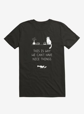 This Is Why We Can'T Have Nice Things T-Shirt