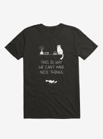 This Is Why We Can'T Have Nice Things T-Shirt